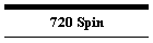 720 Spin