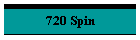 720 Spin