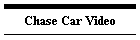 Chase Car Video