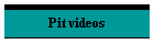 Pit videos